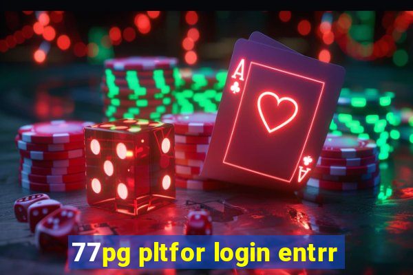 77pg pltfor login entrr